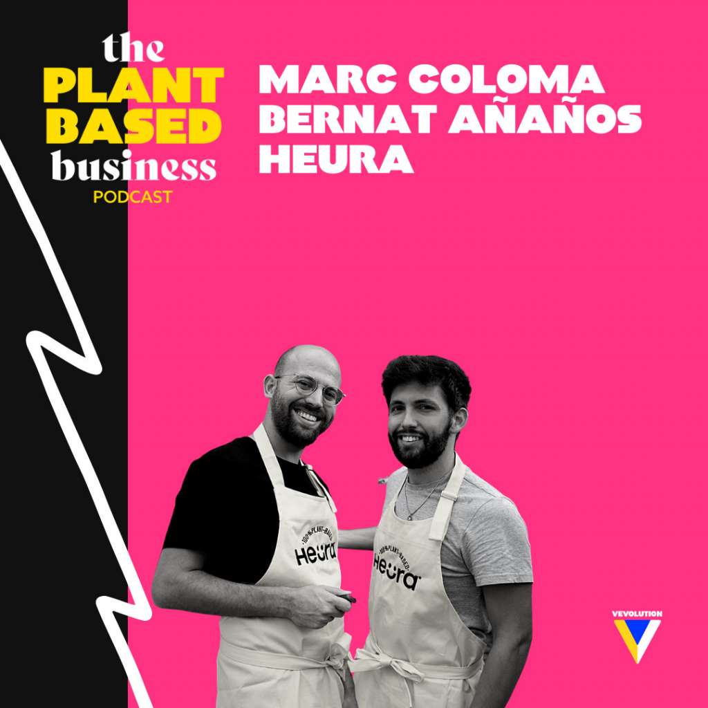 Marc Coloma & Bernat Ananos, Heura: The Food Activists Creating The Future of Food