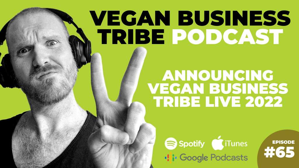 Episode 65: Announcing Vegan Business Tribe Live 2022