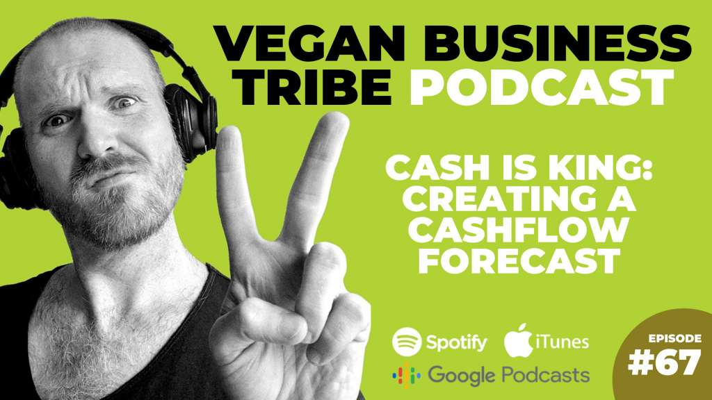 Episode 67: Cash is king: creating a cashflow forecast for your vegan business