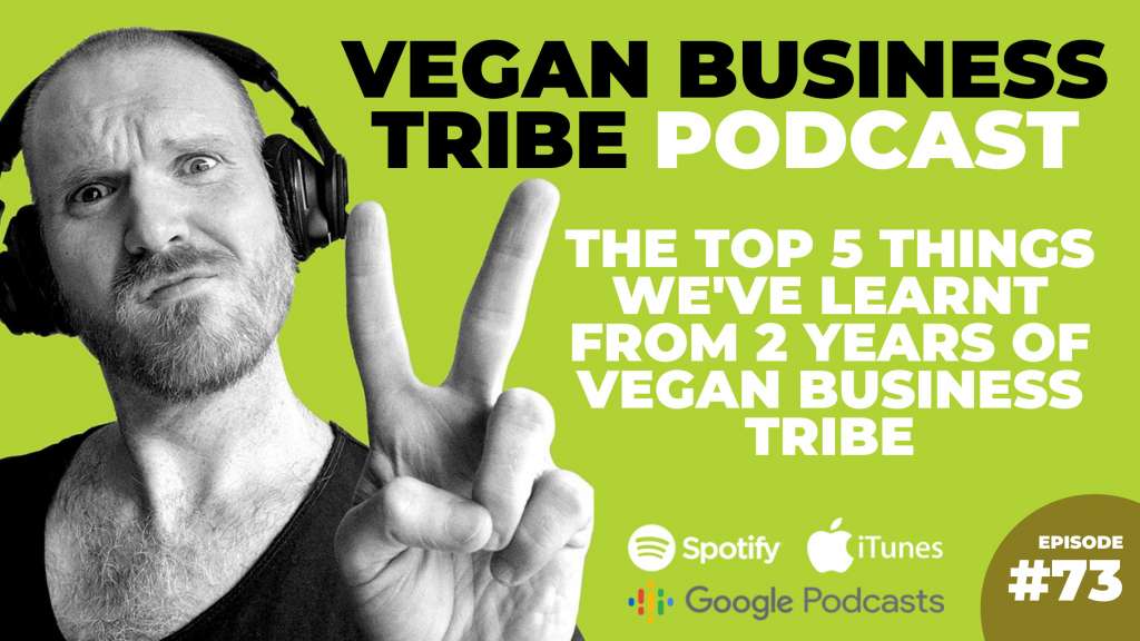 Episode 73: The 5 top things we've learnt from 2 years of Vegan Business Tribe