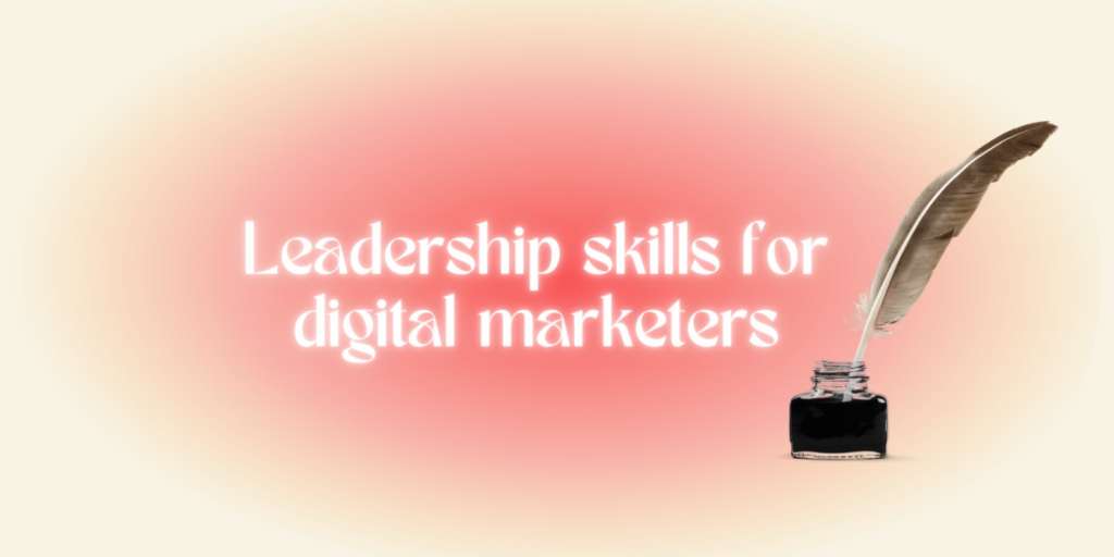 Leadership skills for digital marketing