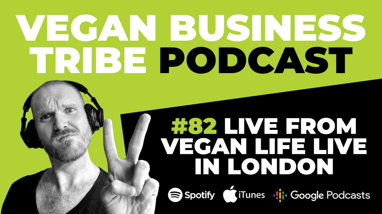 Episode 82: LIVE from Vegan Life Live in London