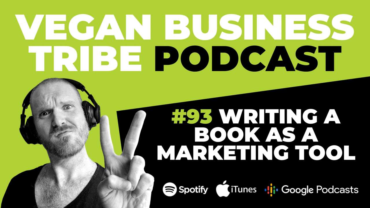 Episode 93: Writing a book as a marketing tool for your vegan business